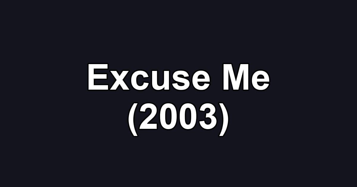 Excuse Me (2003)
