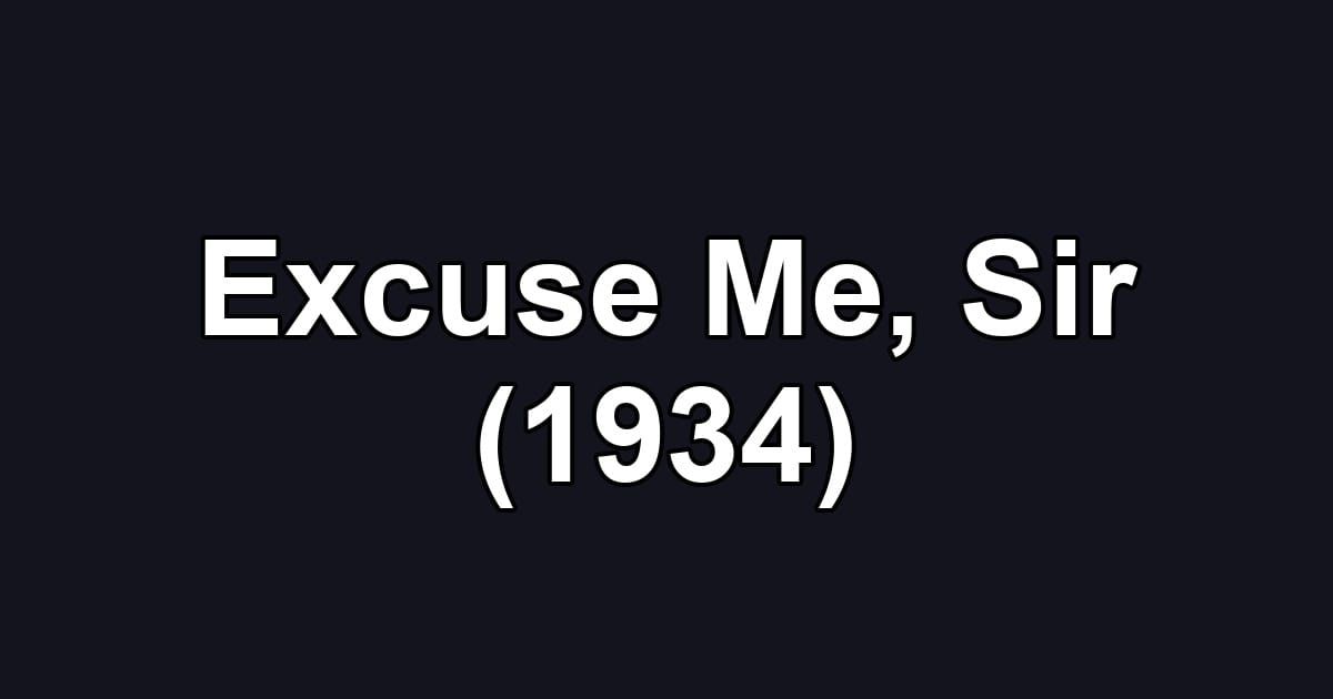 Excuse Me, Sir (1934)