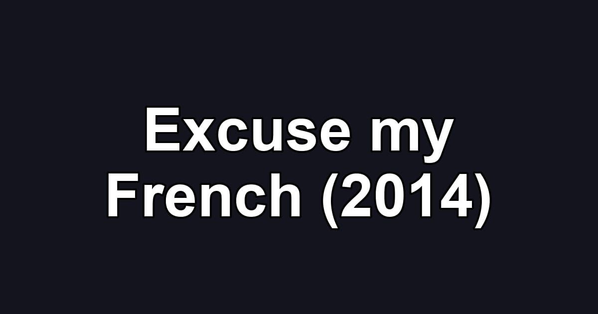 Excuse my French (2014)
