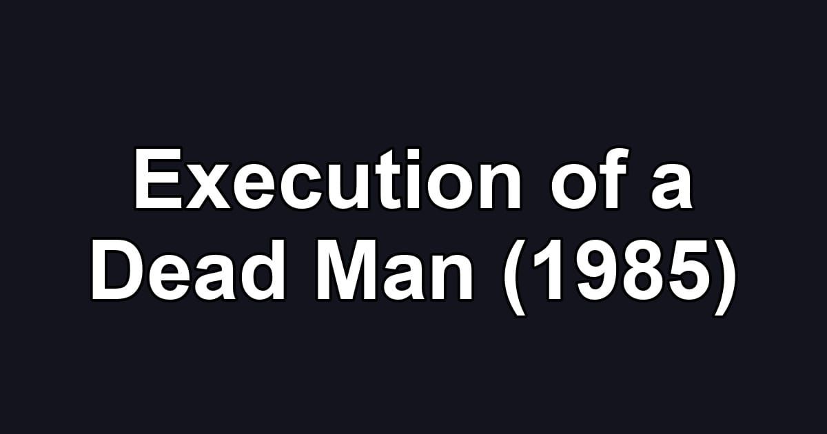 Execution of a Dead Man (1985)