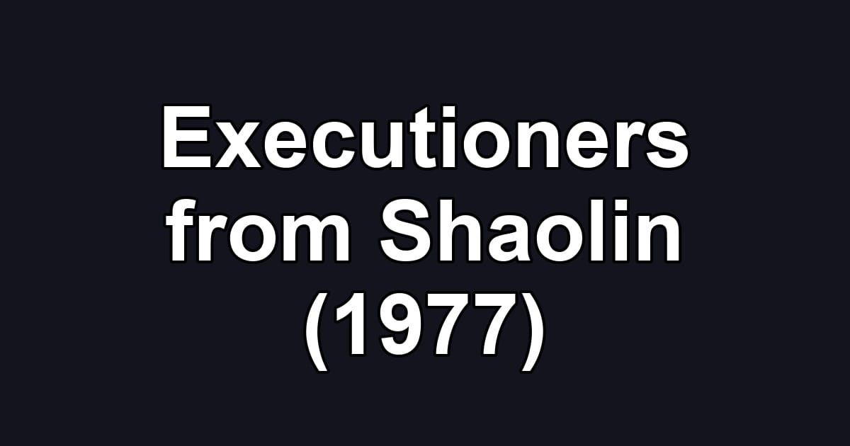 Executioners from Shaolin (1977)