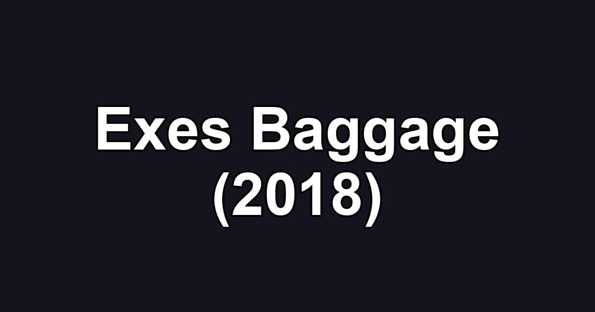 Exes Baggage (2018)