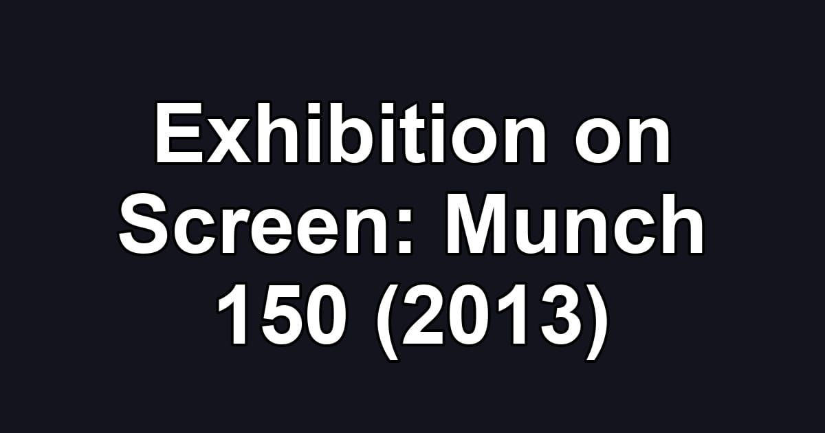 Exhibition on Screen: Munch 150 (2013)