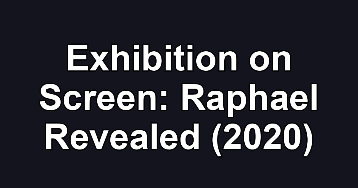 Exhibition on Screen: Raphael Revealed (2020)