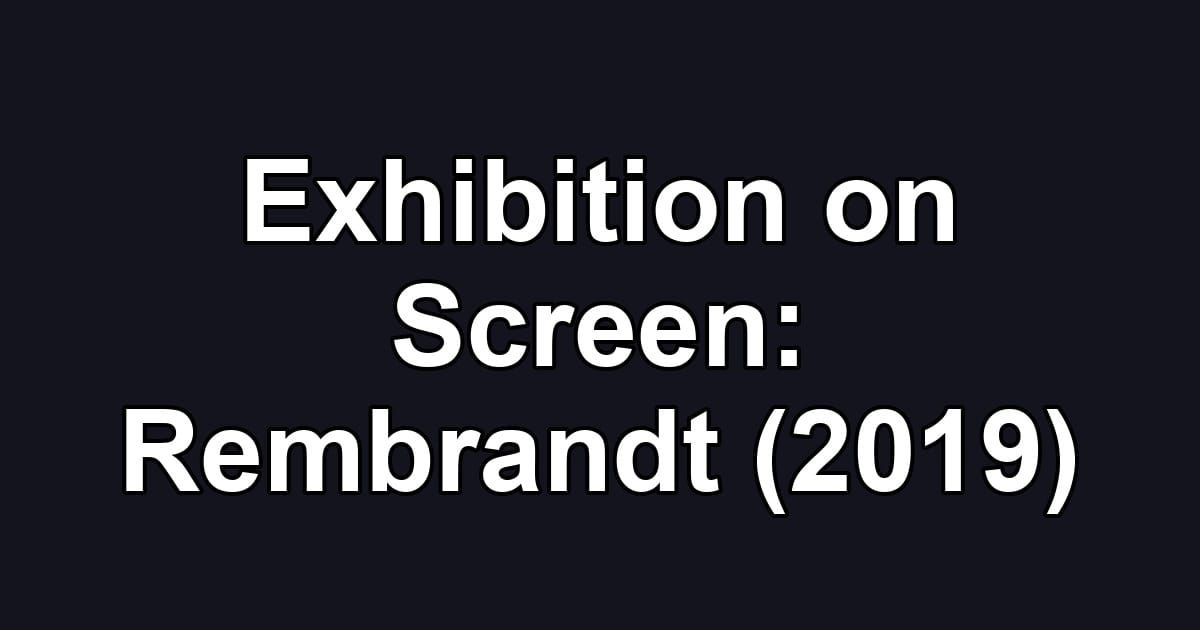 Exhibition on Screen: Rembrandt (2019)