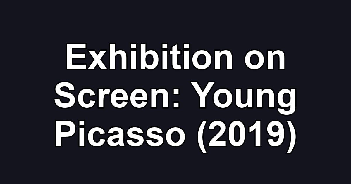 Exhibition on Screen: Young Picasso (2019)