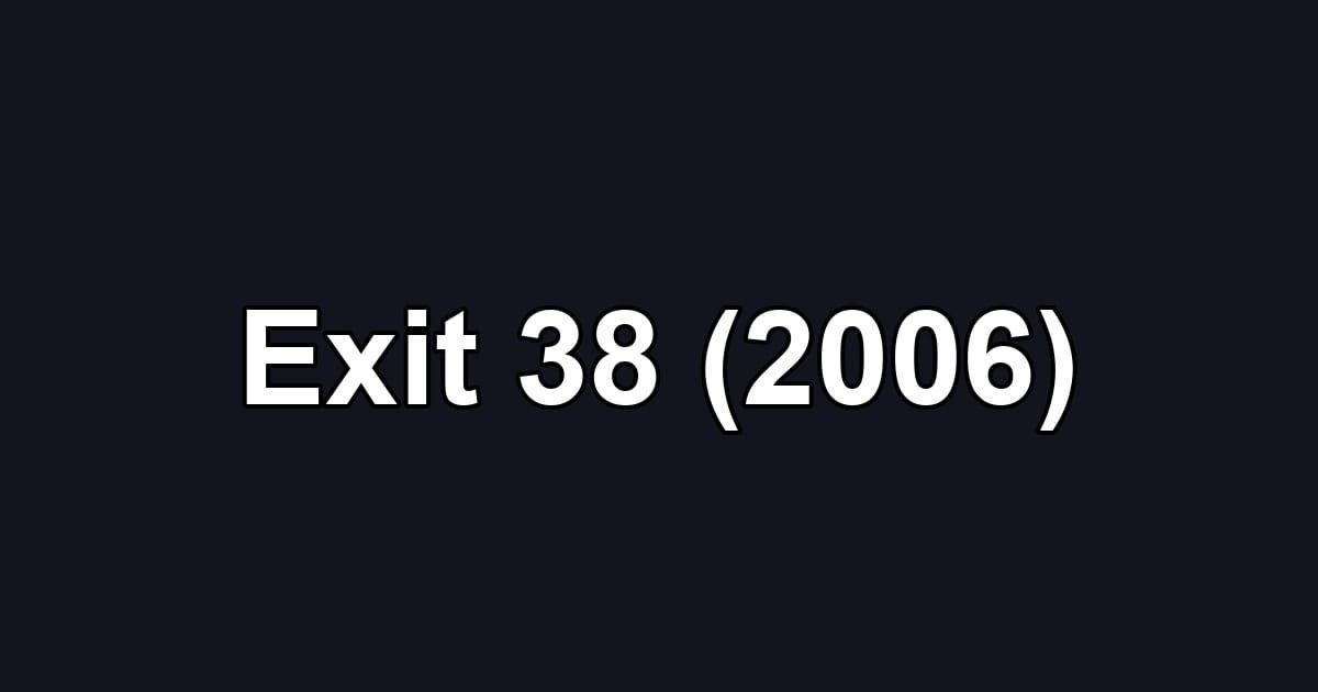 Exit 38 (2006)