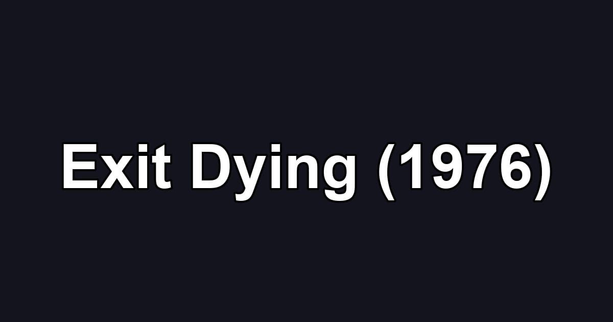 Exit Dying (1976)