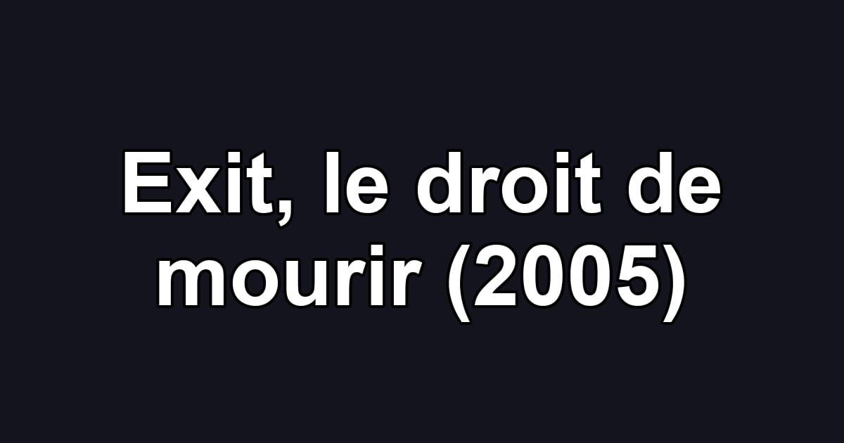 Exit, le droit de mourir (2005)