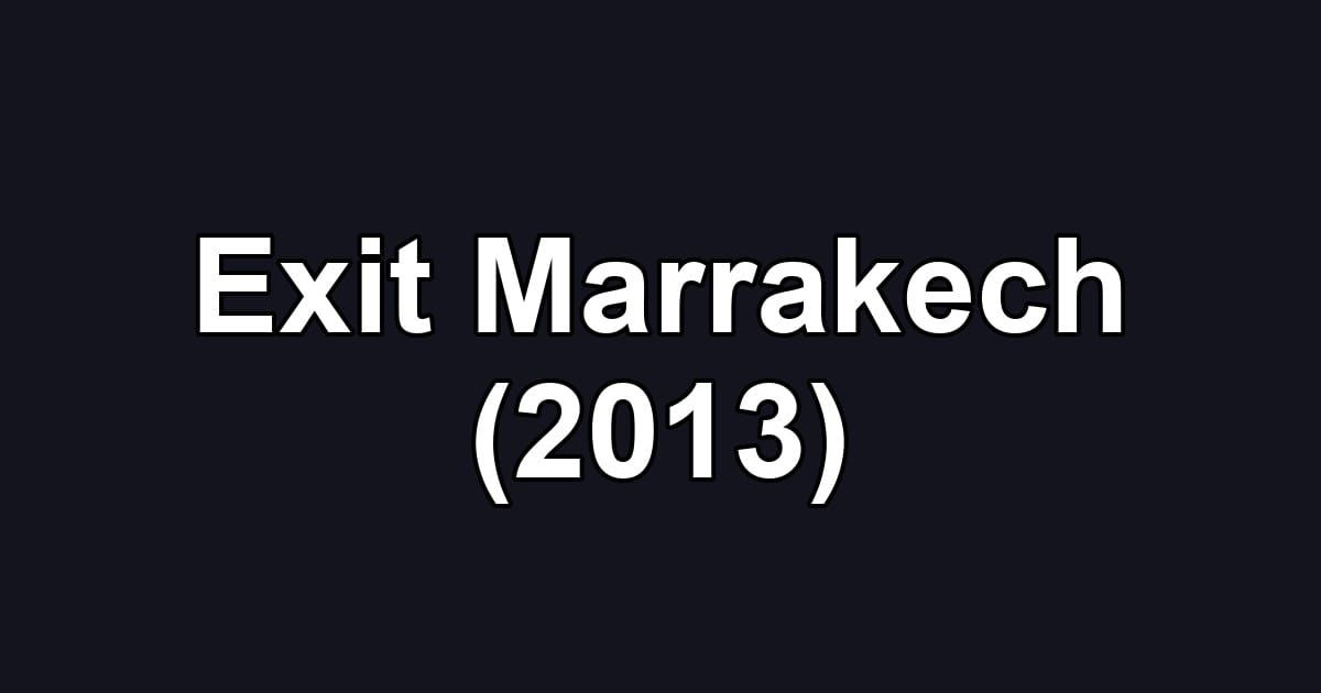 Exit Marrakech (2013)