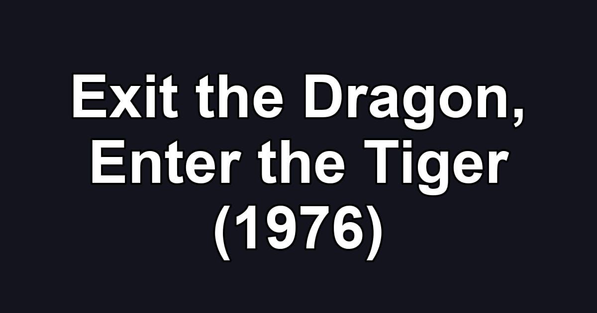 Exit the Dragon, Enter the Tiger (1976)