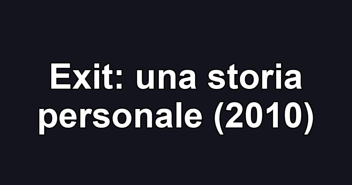 Exit: una storia personale (2010)