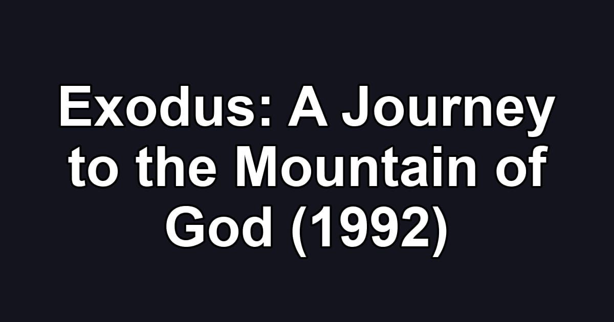 Exodus: A Journey to the Mountain of God (1992)