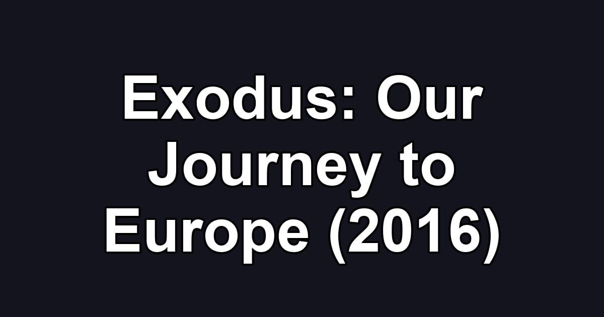 Exodus: Our Journey to Europe (2016)