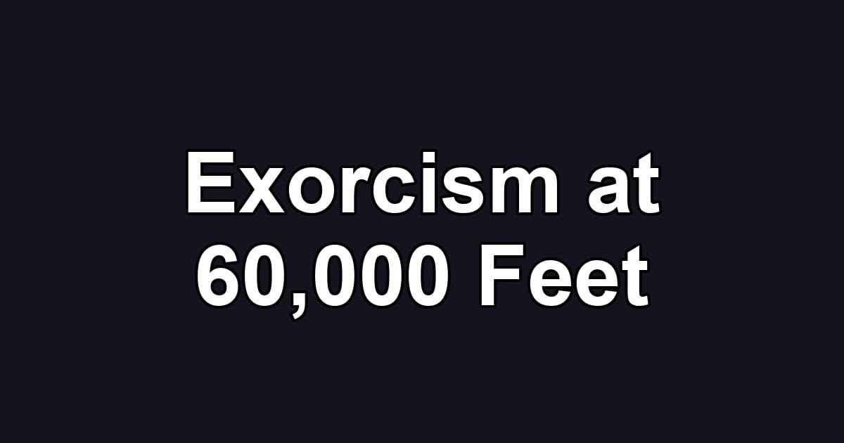 Exorcism at 60,000 Feet