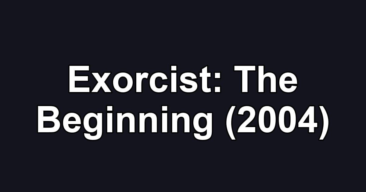 Exorcist: The Beginning (2004)