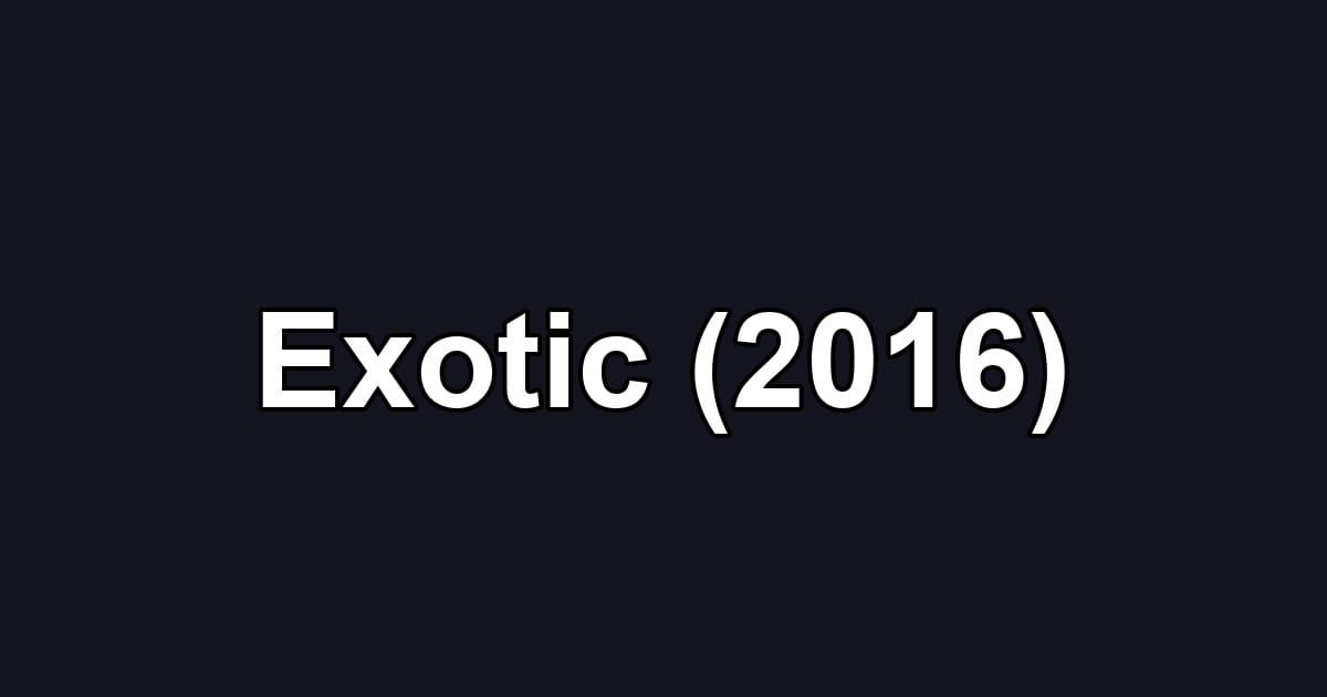 Exotic (2016)