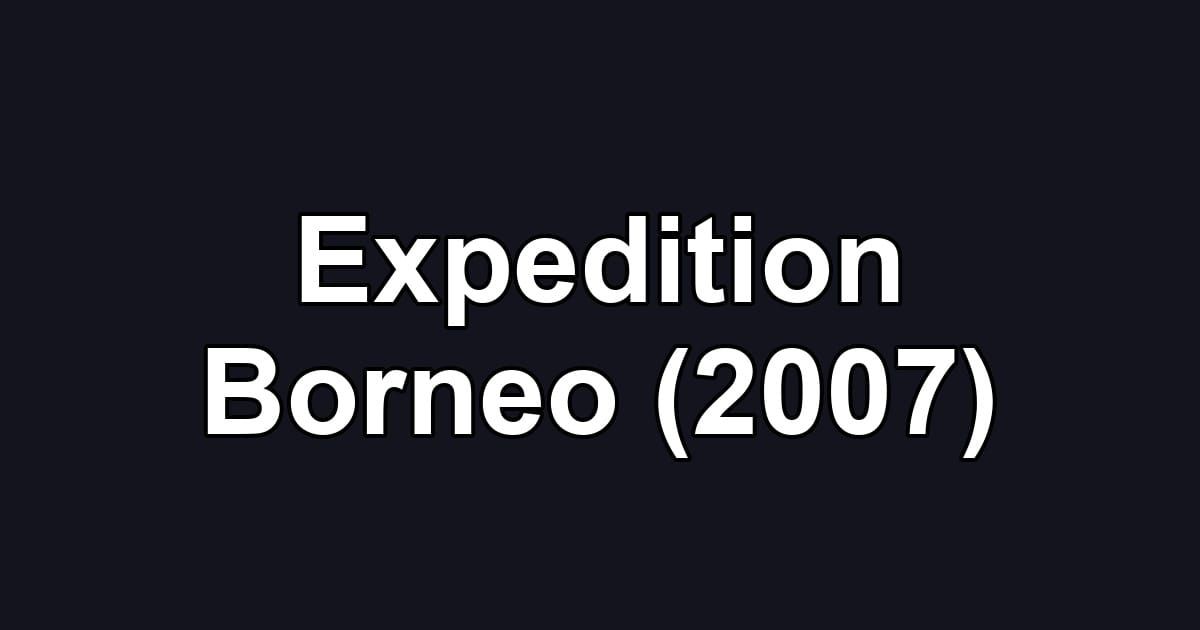 Expedition Borneo (2007)