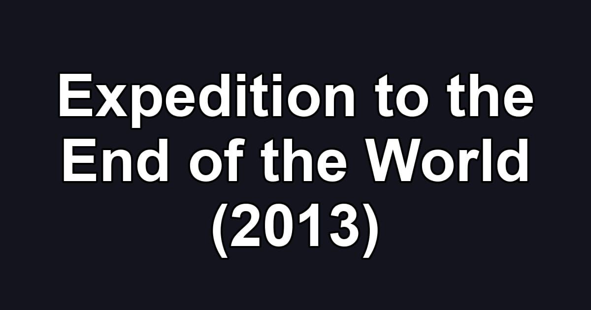 Expedition to the End of the World (2013)