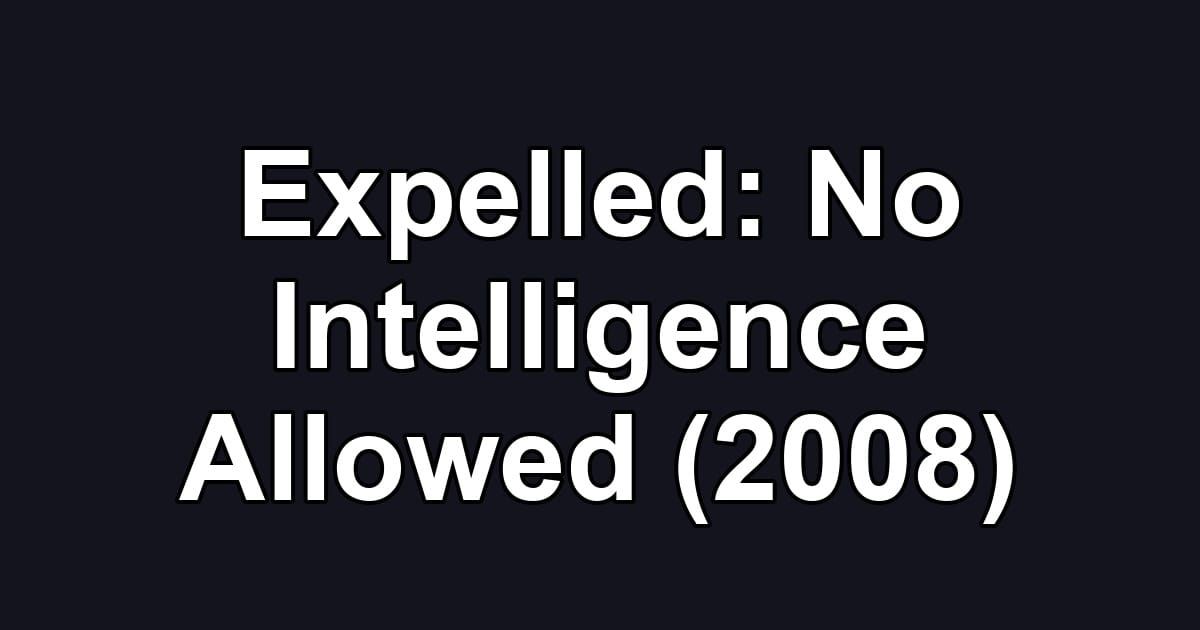 Expelled: No Intelligence Allowed (2008)