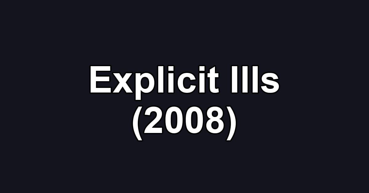 Explicit Ills (2008)