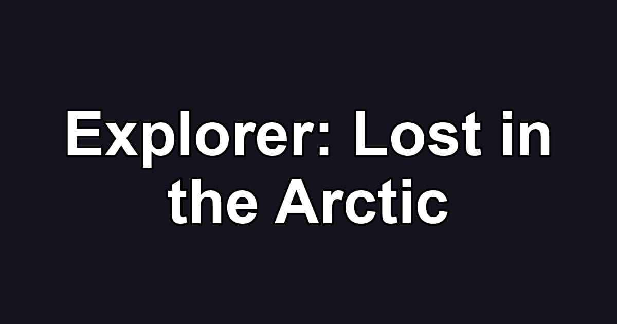 Explorer: Lost in the Arctic