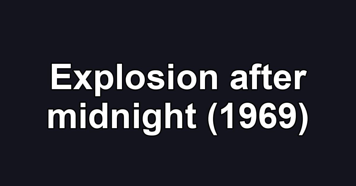 Explosion after midnight (1969)