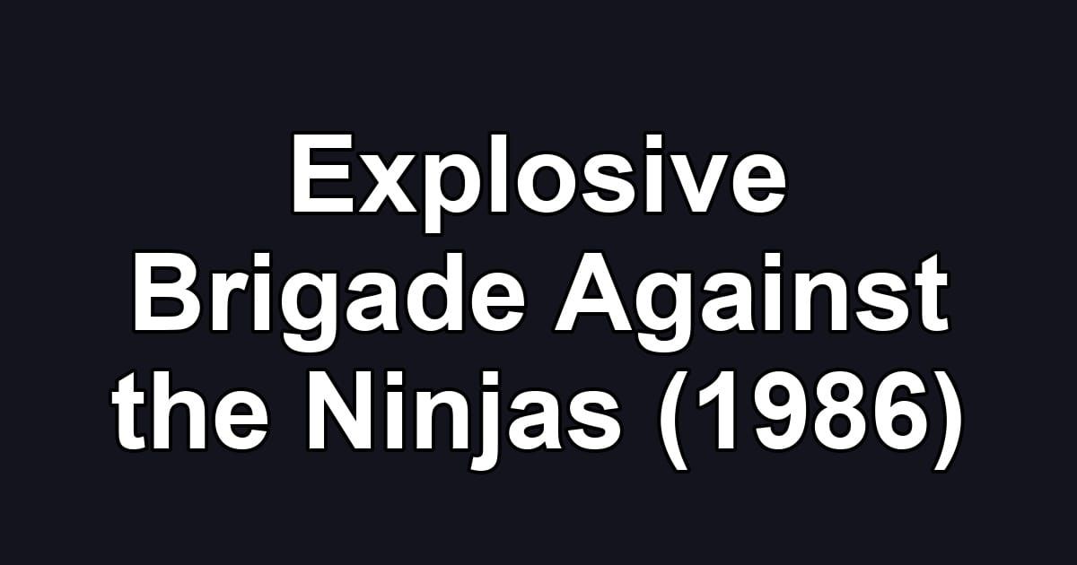 Explosive Brigade Against the Ninjas (1986)