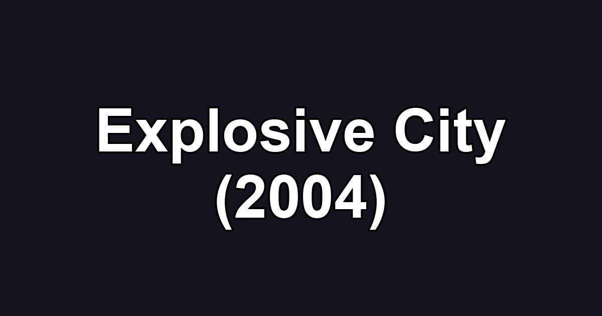 Explosive City (2004)