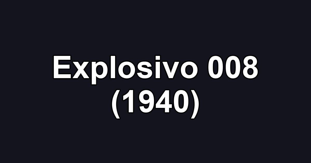 Explosivo 008 (1940)