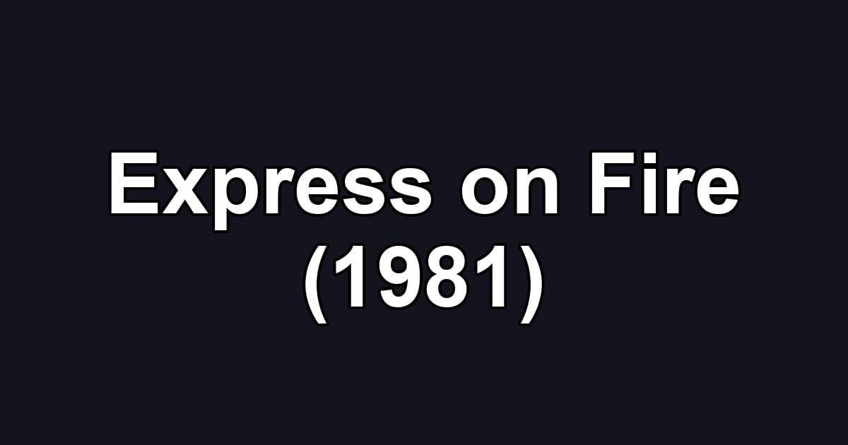 Express on Fire (1981)