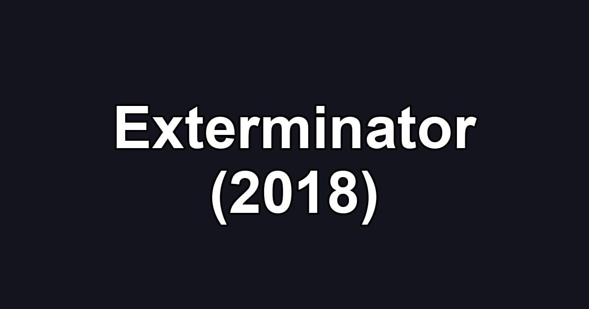 Exterminator (2018)