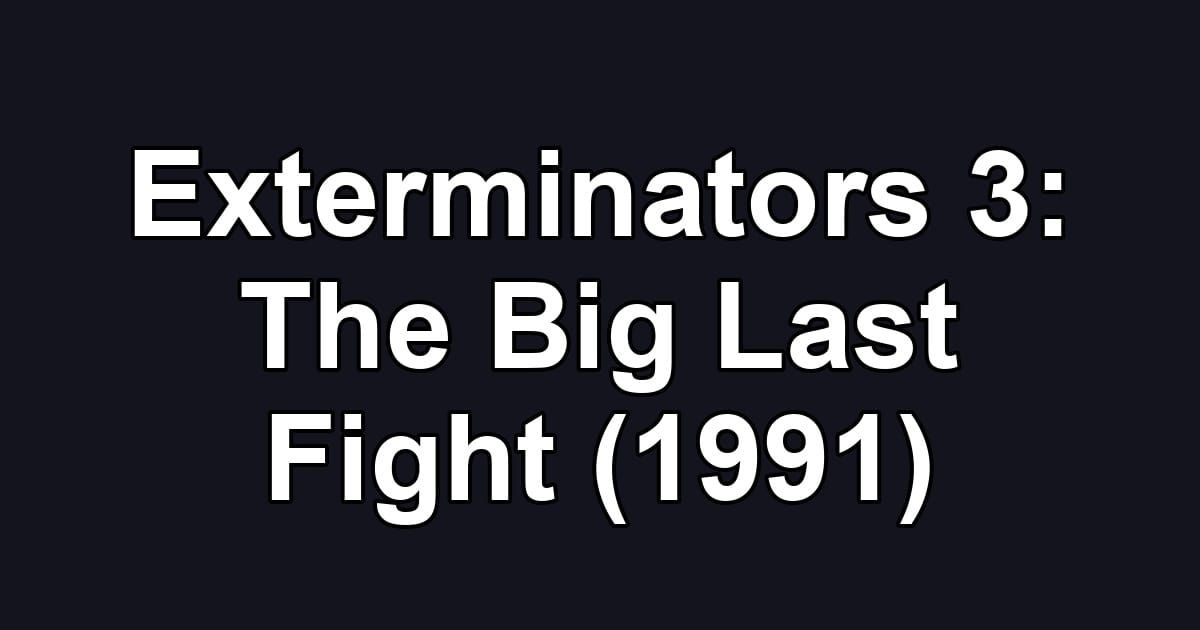 Exterminators 3: The Big Last Fight (1991)
