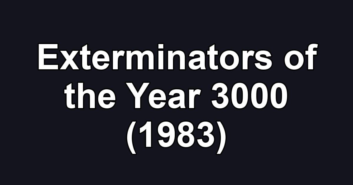 Exterminators of the Year 3000 (1983)