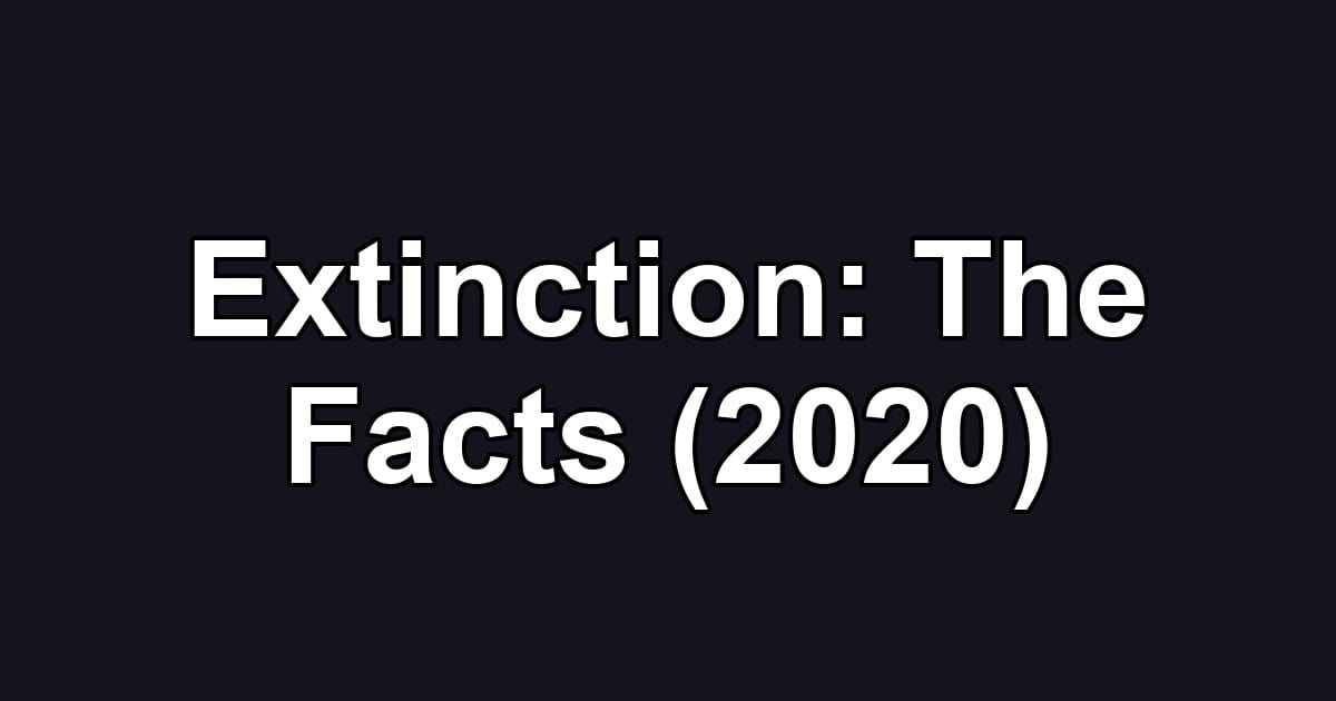 Extinction: The Facts (2020)