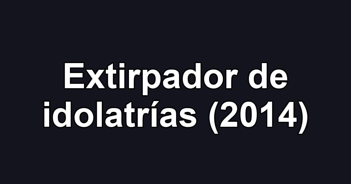 Extirpador de idolatrías (2014)