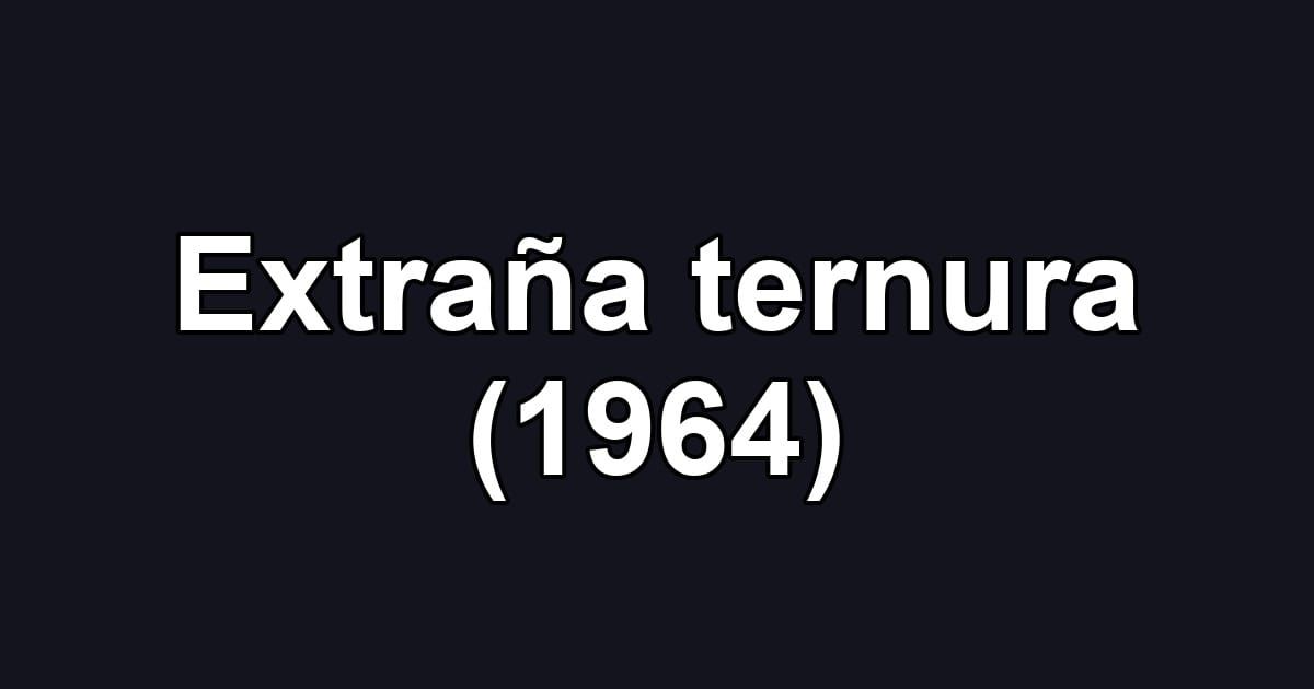 Extraña ternura (1964)