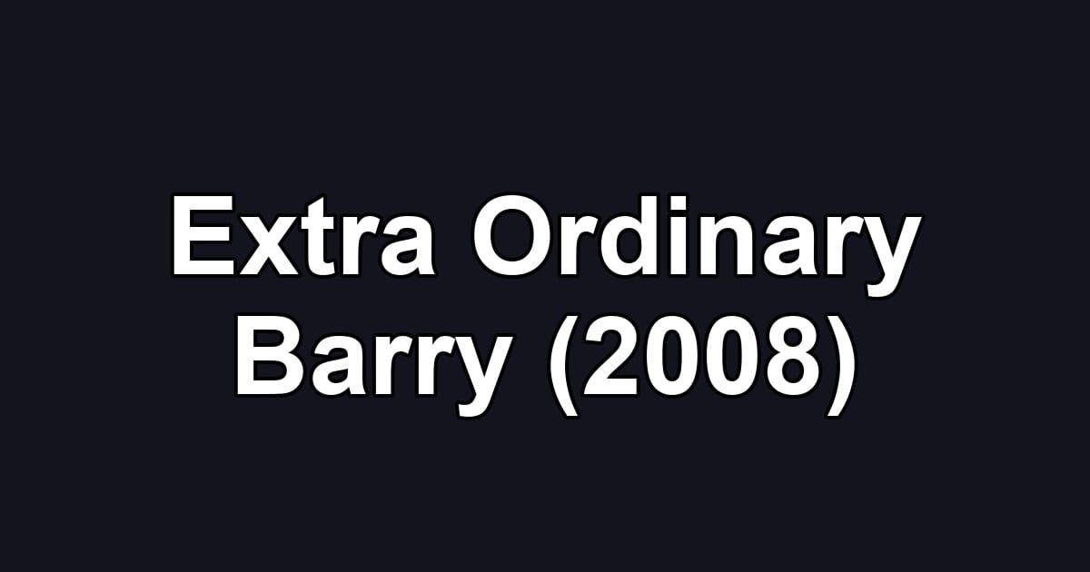 Extra Ordinary Barry (2008)