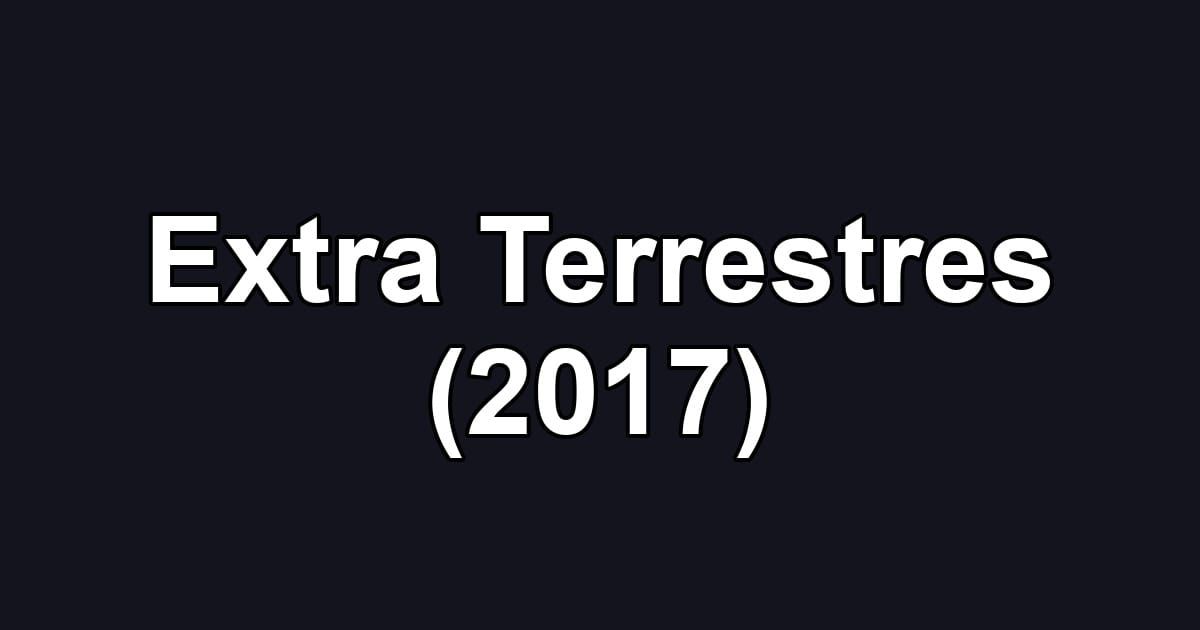Extra Terrestres (2017)