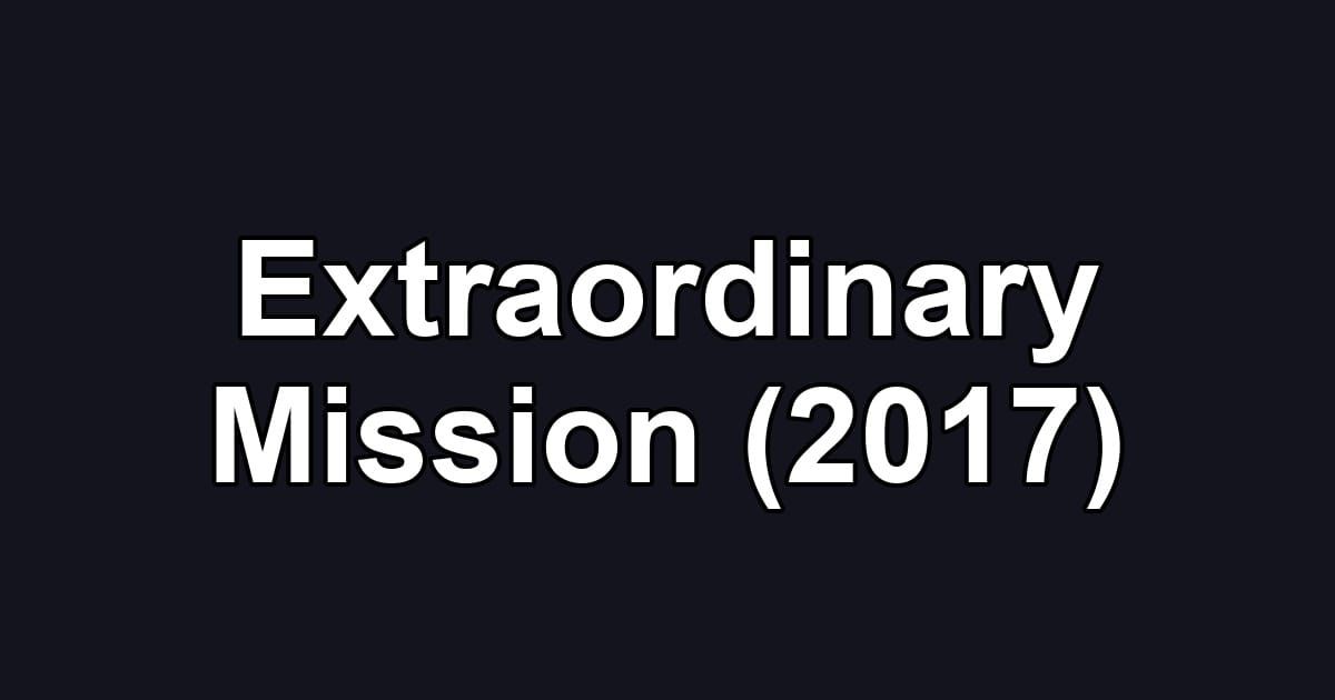 Extraordinary Mission (2017)