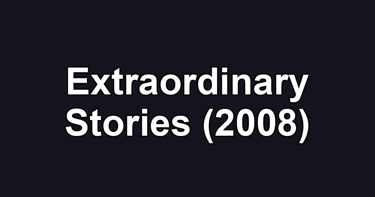 Extraordinary Stories (2008)