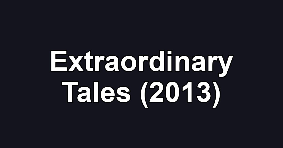 Extraordinary Tales (2013)