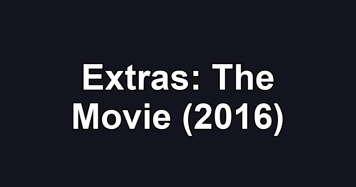 Extras: The Movie (2016)