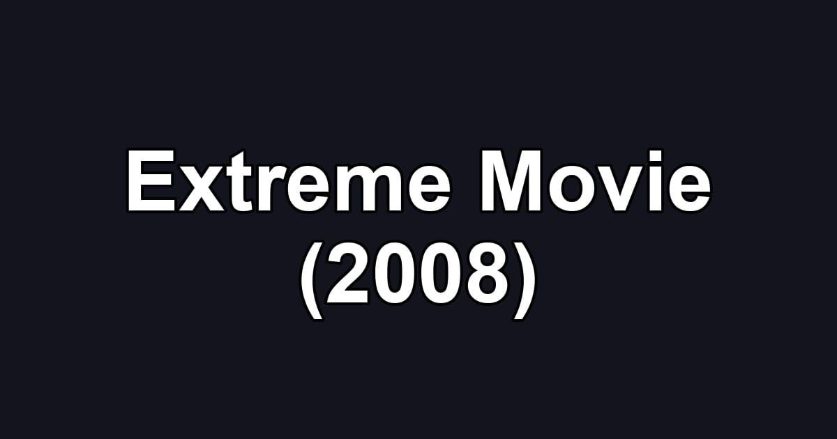 Extreme Movie (2008)