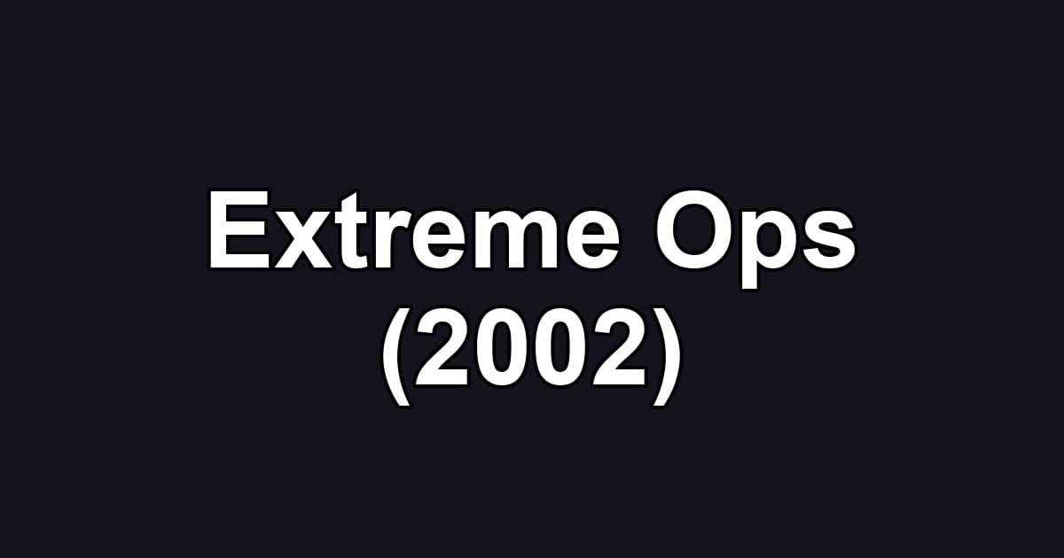 Extreme Ops (2002)