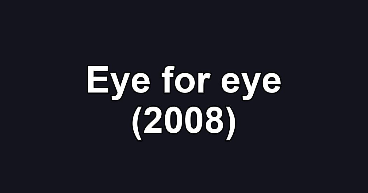 Eye for eye (2008)