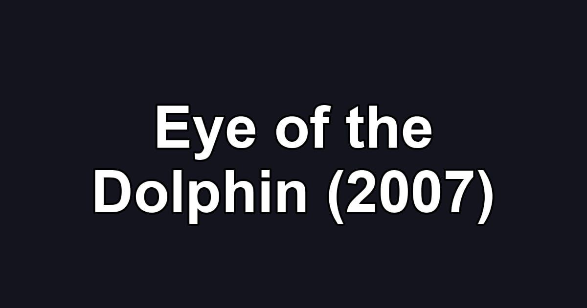 Eye of the Dolphin (2007)