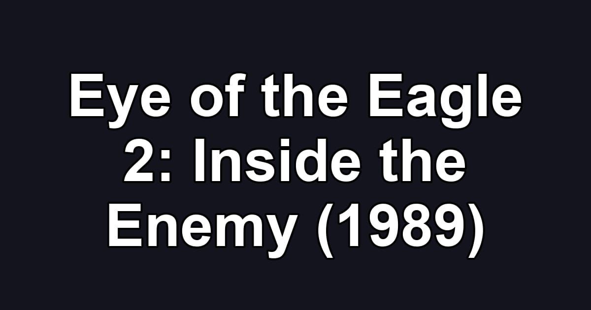 Eye of the Eagle 2: Inside the Enemy (1989)