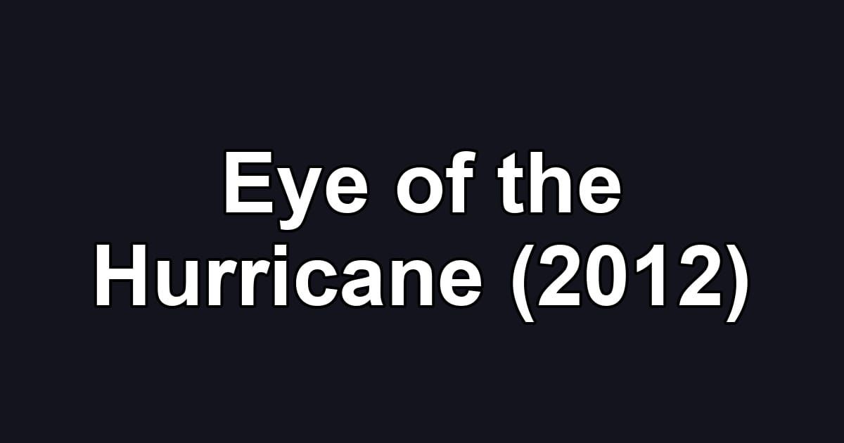 Eye of the Hurricane (2012)
