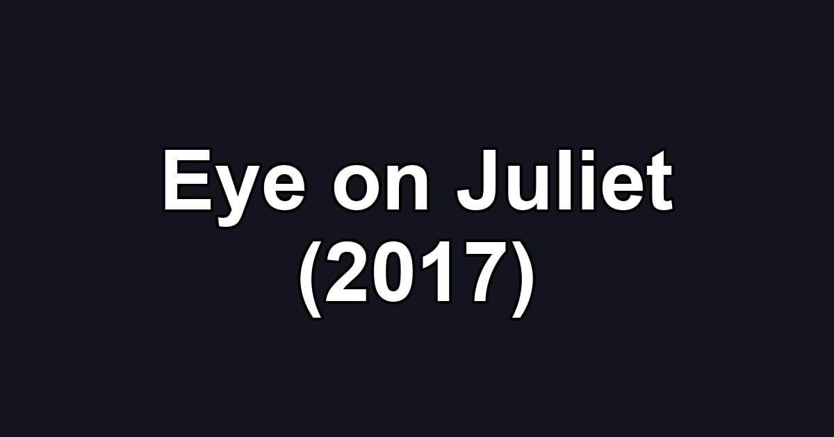 Eye on Juliet (2017)